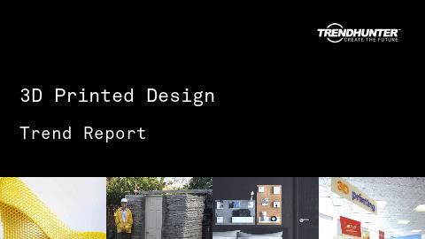 3D Printed Design Trend Report and 3D Printed Design Market Research