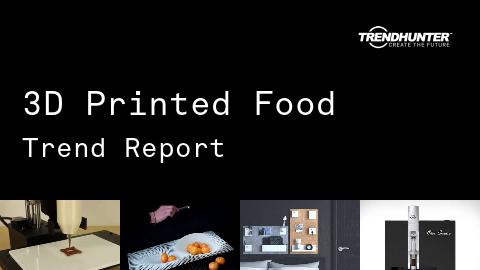 3D Printed Food Trend Report and 3D Printed Food Market Research