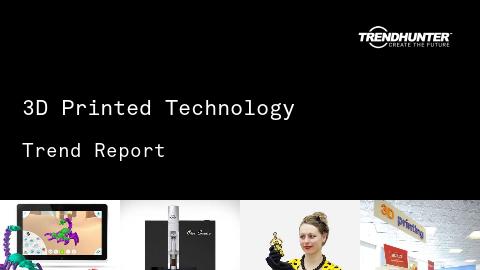 3D Printed Technology Trend Report and 3D Printed Technology Market Research