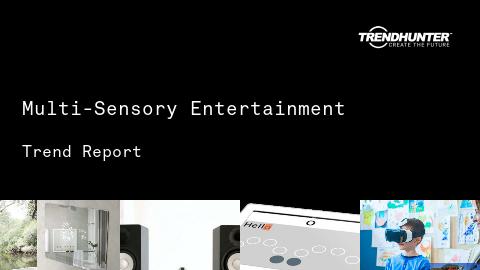 Multi-Sensory Entertainment Trend Report and Multi-Sensory Entertainment Market Research