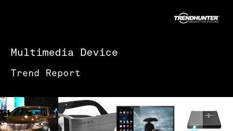 Multimedia Device Trend Report and Multimedia Device Market Research