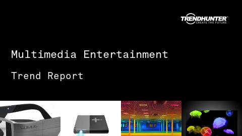 Multimedia Entertainment Trend Report and Multimedia Entertainment Market Research