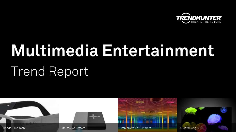 Multimedia Entertainment Trend Report Research