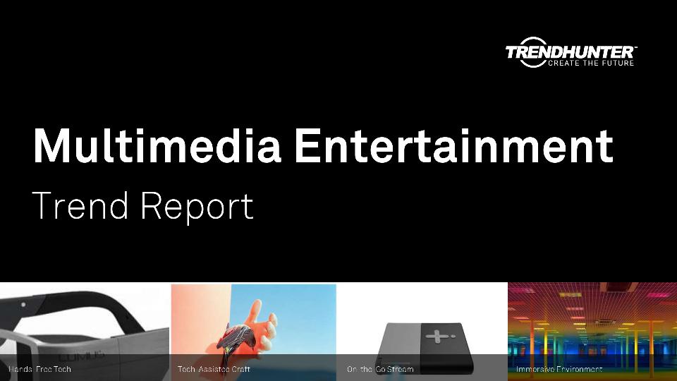 Multimedia Entertainment Trend Report Research