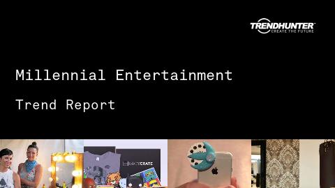 Millennial Entertainment Trend Report and Millennial Entertainment Market Research
