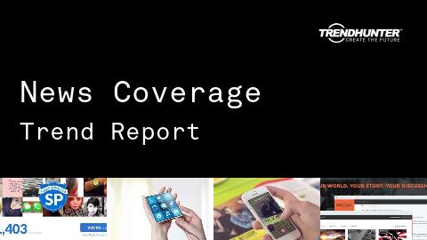 News Coverage Trend Report and News Coverage Market Research