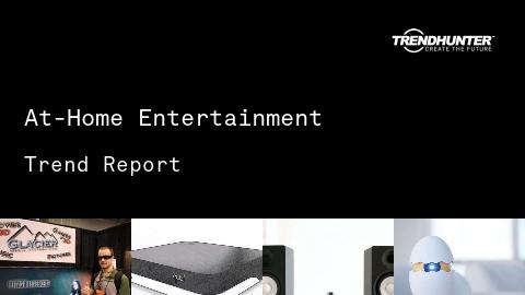 At-Home Entertainment Trend Report and At-Home Entertainment Market Research