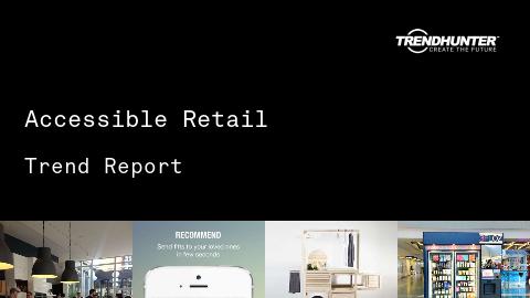 Accessible Retail Trend Report and Accessible Retail Market Research