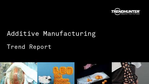 Additive Manufacturing Trend Report and Additive Manufacturing Market Research