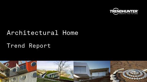 Architectural Home Trend Report and Architectural Home Market Research