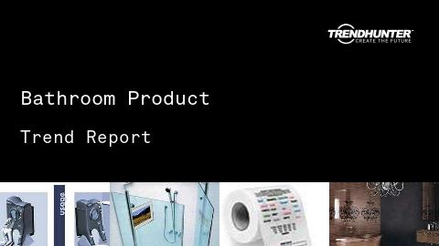 Bathroom Product Trend Report and Bathroom Product Market Research