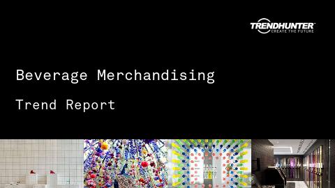 Beverage Merchandising Trend Report and Beverage Merchandising Market Research