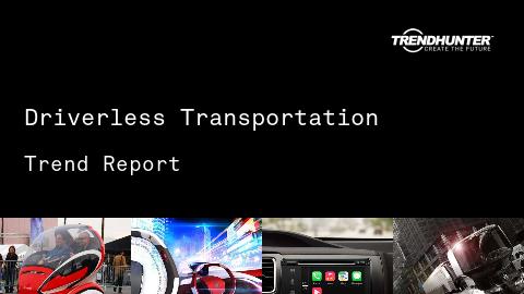 Driverless Transportation Trend Report and Driverless Transportation Market Research