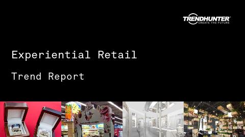 Experiential Retail Trend Report and Experiential Retail Market Research