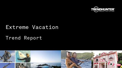 Extreme Vacation Trend Report and Extreme Vacation Market Research