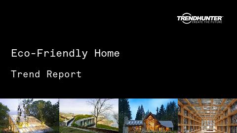 Eco-Friendly Home Trend Report and Eco-Friendly Home Market Research