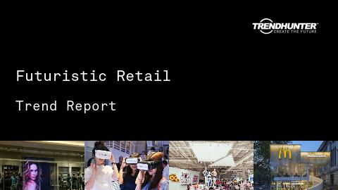 Futuristic Retail Trend Report and Futuristic Retail Market Research