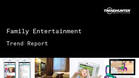 Family Entertainment Trend Report and Family Entertainment Market Research