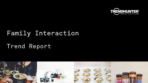 Family Interaction Trend Report and Family Interaction Market Research