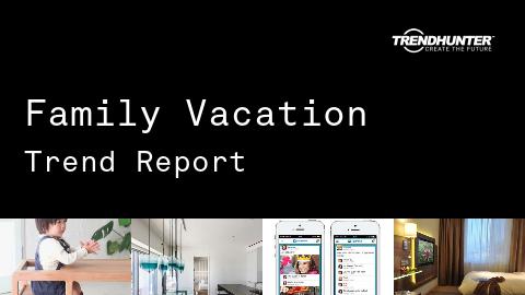 Family Vacation Trend Report and Family Vacation Market Research