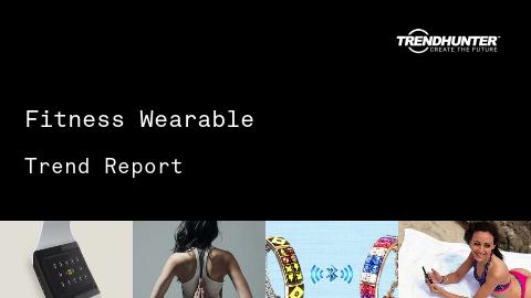 Fitness Wearable Trend Report and Fitness Wearable Market Research