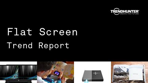 Flat Screen Trend Report and Flat Screen Market Research