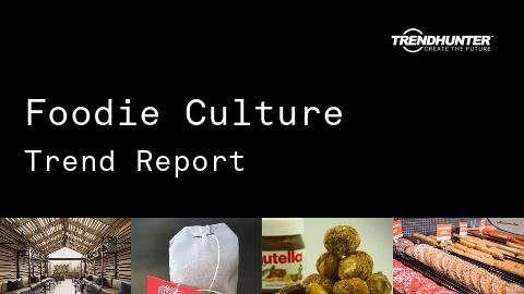Foodie Culture Trend Report and Foodie Culture Market Research