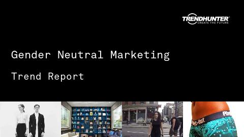Gender Neutral Marketing Trend Report and Gender Neutral Marketing Market Research