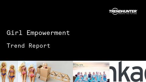 Girl Empowerment Trend Report and Girl Empowerment Market Research