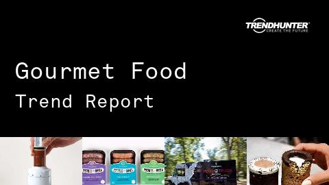 Gourmet Food Trend Report and Gourmet Food Market Research