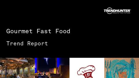 Gourmet Fast Food Trend Report and Gourmet Fast Food Market Research