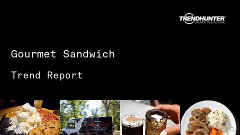 Gourmet Sandwich Trend Report and Gourmet Sandwich Market Research