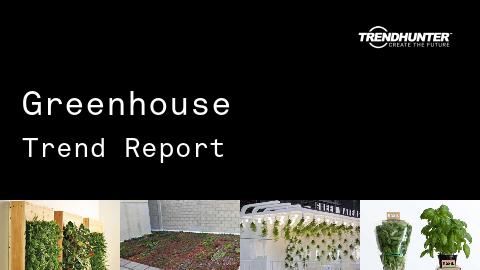 Greenhouse Trend Report and Greenhouse Market Research
