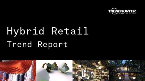 Hybrid Retail Trend Report and Hybrid Retail Market Research