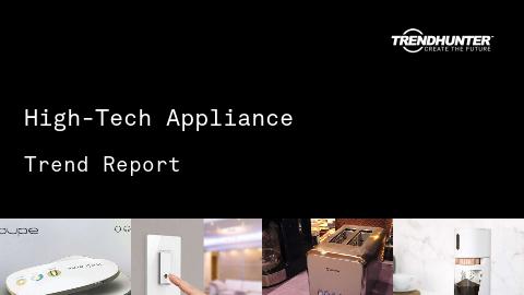High-Tech Appliance Trend Report and High-Tech Appliance Market Research