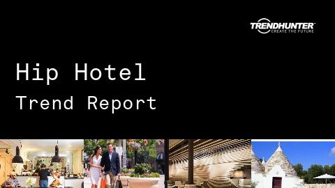 Hip Hotel Trend Report and Hip Hotel Market Research