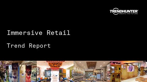 Immersive Retail Trend Report and Immersive Retail Market Research