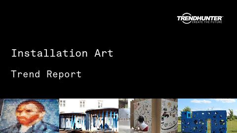 Installation Art Trend Report and Installation Art Market Research