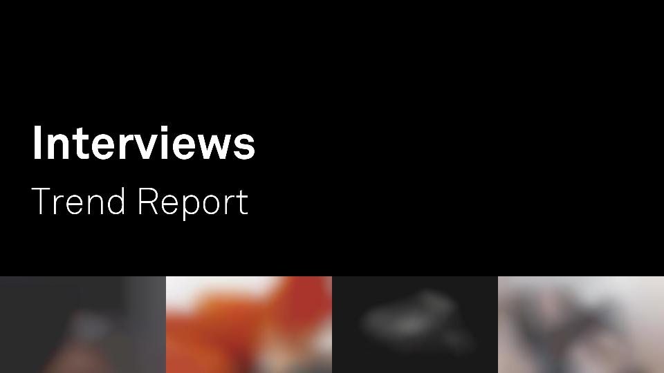 Interviews Trend Report Research