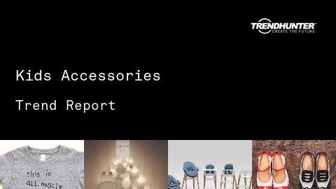Kids Accessories Trend Report and Kids Accessories Market Research