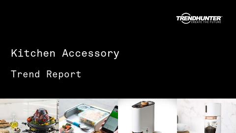 Kitchen Accessory Trend Report and Kitchen Accessory Market Research