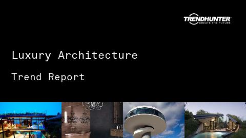Luxury Architecture Trend Report and Luxury Architecture Market Research
