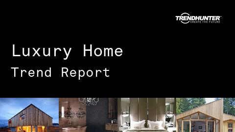 Luxury Home Trend Report and Luxury Home Market Research