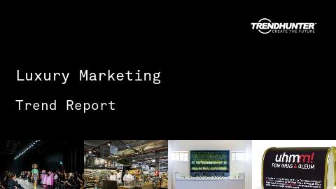 Luxury Marketing Trend Report and Luxury Marketing Market Research