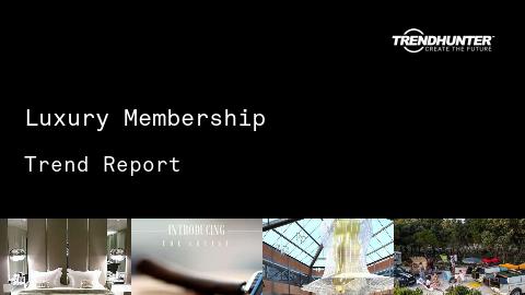 Luxury Membership Trend Report and Luxury Membership Market Research