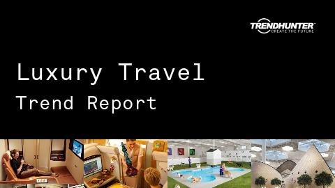 Luxury Travel Trend Report and Luxury Travel Market Research