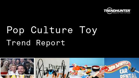 Pop Culture Toy Trend Report and Pop Culture Toy Market Research