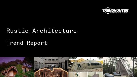 Rustic Architecture Trend Report and Rustic Architecture Market Research