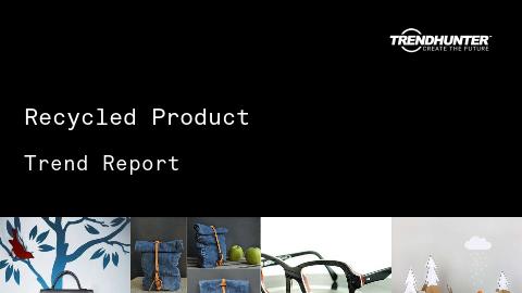 Recycled Product Trend Report and Recycled Product Market Research
