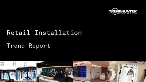 Retail Installation Trend Report and Retail Installation Market Research